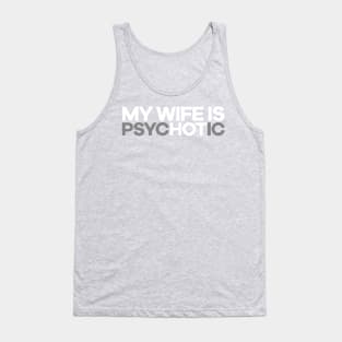 My Wife Is PsycHOTic! Tank Top